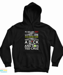 Roses Are Red Limes Are Chartreuse Greg Abbott's A Dick And Sois Ted Cruz Hoodie