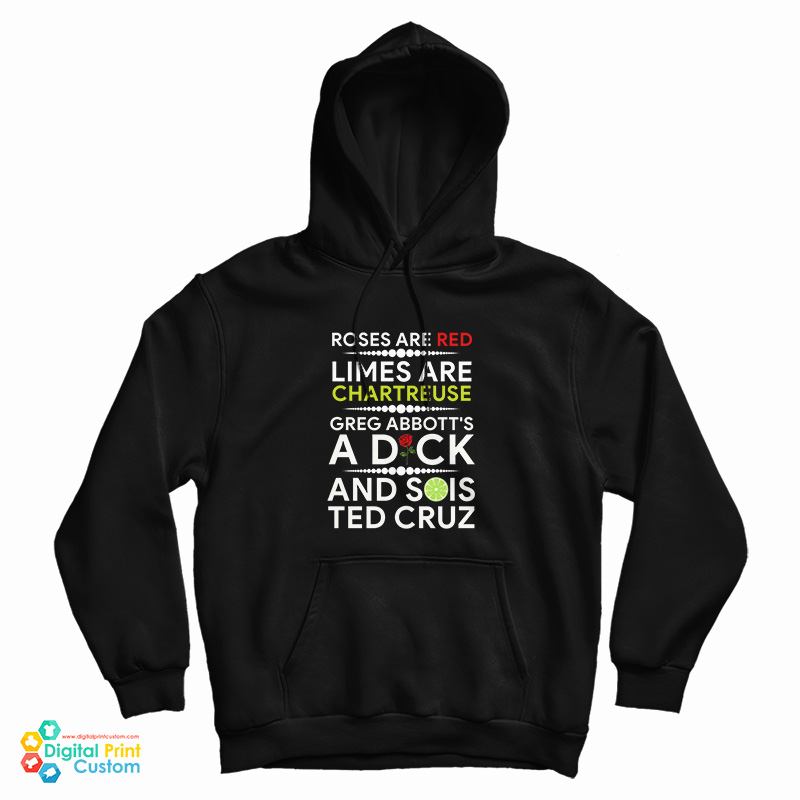 Roses Are Red Limes Are Chartreuse Greg Abbott's A Dick And Sois Ted Cruz Hoodie