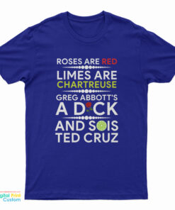 Roses Are Red Limes Are Chartreuse Greg Abbott's A Dick And Sois Ted Cruz T-Shirt