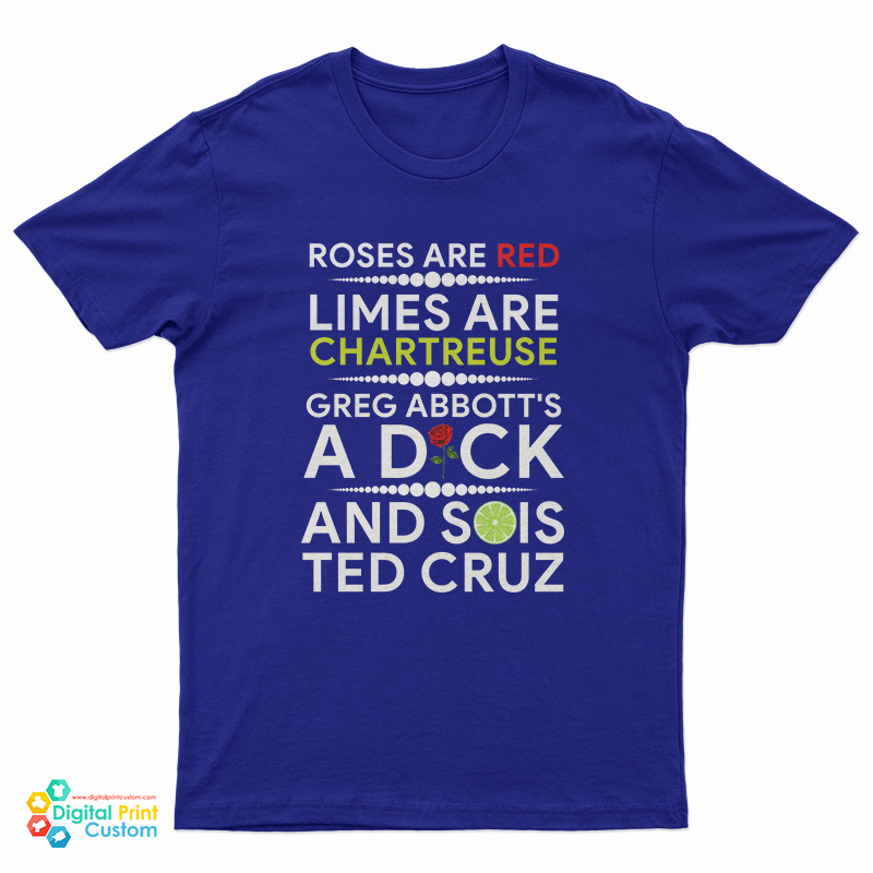 Roses Are Red Limes Are Chartreuse Greg Abbott's A Dick And Sois Ted Cruz T-Shirt
