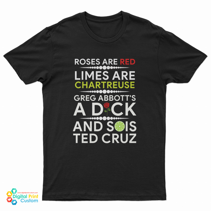 Roses Are Red Limes Are Chartreuse Greg Abbott's A Dick And Sois Ted Cruz T-Shirt