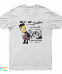 Bart Simpson French Wars of Religion 1562-1598 St Bartholomew's Day Massacre T-Shirt