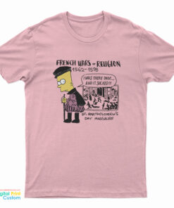 Bart Simpson French Wars of Religion 1562-1598 St Bartholomew's Day Massacre T-Shirt