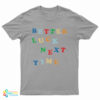 Better Luck Next Time T-Shirt