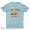 Don’t Wanna Taco ‘Bout It T-Shirt