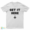 Get It Here T-Shirt