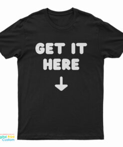 Get It Here T-Shirt