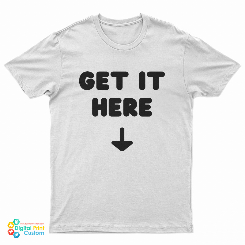 Get It Here T-Shirt