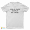 If Guns Are Outlawed Only Outlaws Will Have Guns T-Shirt