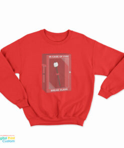 In Case Of Fire Break Glass Sweatshirt