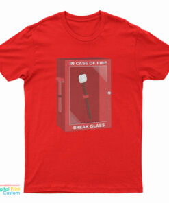 In Case Of Fire Break Glass T-Shirt
