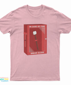 In Case Of Fire Break Glass T-Shirt