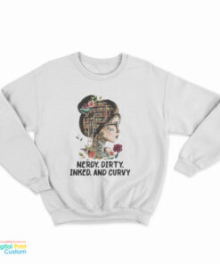 Nerdy Dirty Inked and Curvy Sweatshirt
