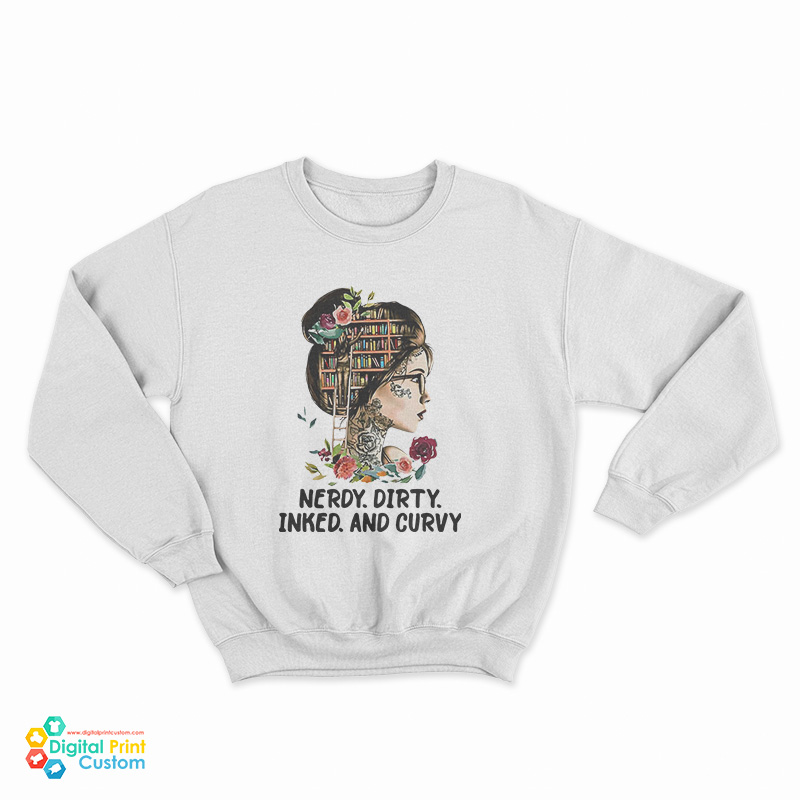 Nerdy Dirty Inked and Curvy Sweatshirt