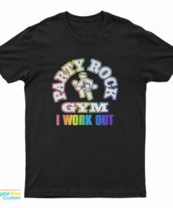 Party Rock Gym I Work Out T-Shirt