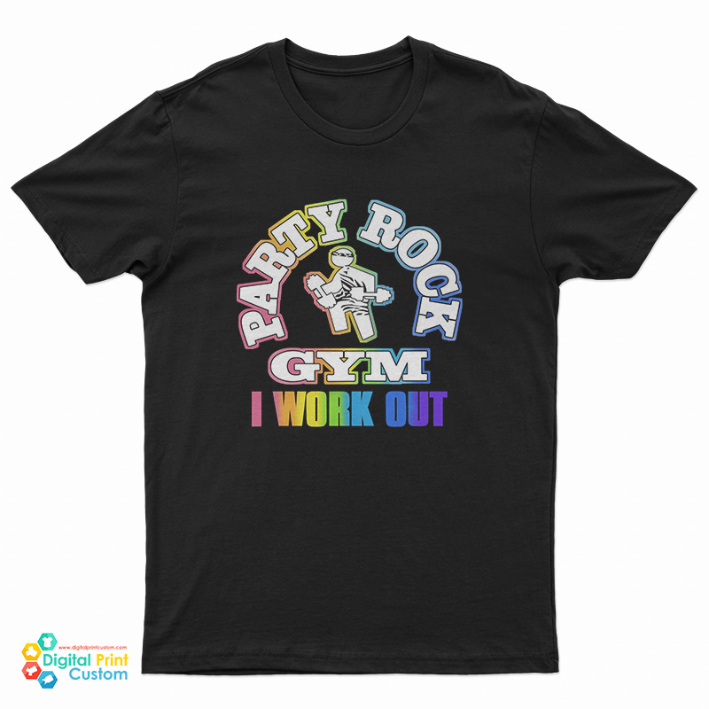 Party Rock Gym I Work Out T-Shirt
