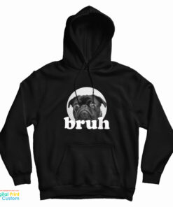 Pug Says “Bruh” Adorable Dog Funny Humor Hoodie