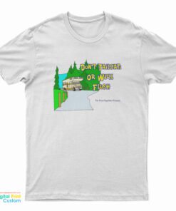 Ron Witwicky's Don't Tailgate Or We'll Flush T-Shirt