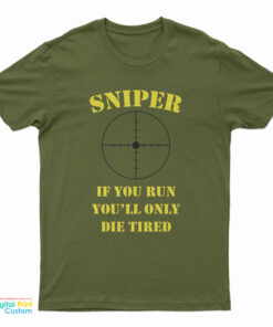 Sniper If You Run You’ll Only Die Tired T-Shirt
