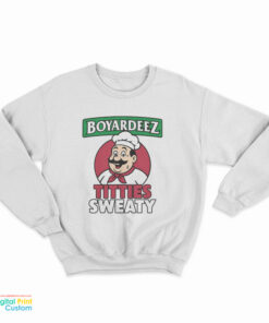 Boyardeez Titties Sweaty Sweatshirt