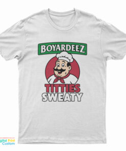 Boyardeez Titties Sweaty T-Shirt