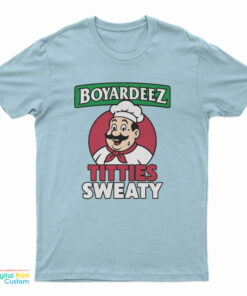 Boyardeez Titties Sweaty T-Shirt