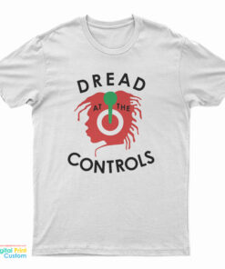 Dread At The Controls T-Shirt