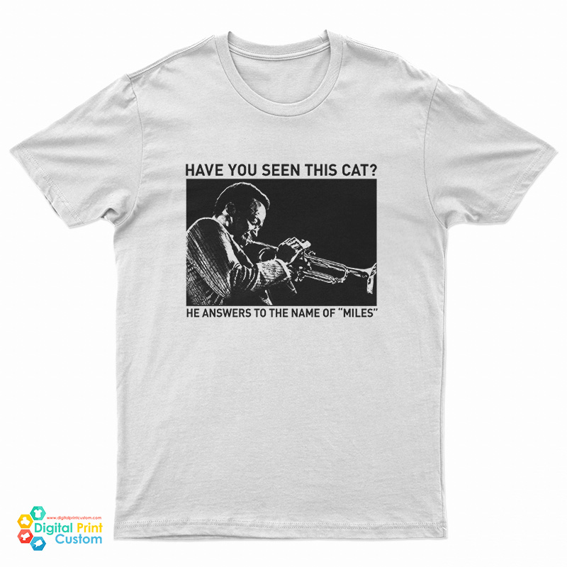 Have You Seen This Cat? He Answers To The Name Of Miles T-Shirt