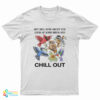 Hey Bro How About You Look At Some Birds and Chill Out T-Shirt