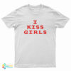 I Kiss Girls T-Shirt