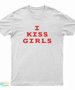 I Kiss Girls T-Shirt