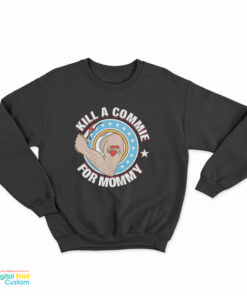 Kill A Commie For Mommy Sweatshirt