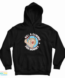 Kill A Commie For Mommy Hoodie