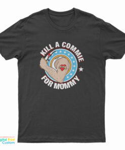 Kill A Commie For Mommy T-Shirt