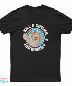 Kill A Commie For Mommy T-Shirt