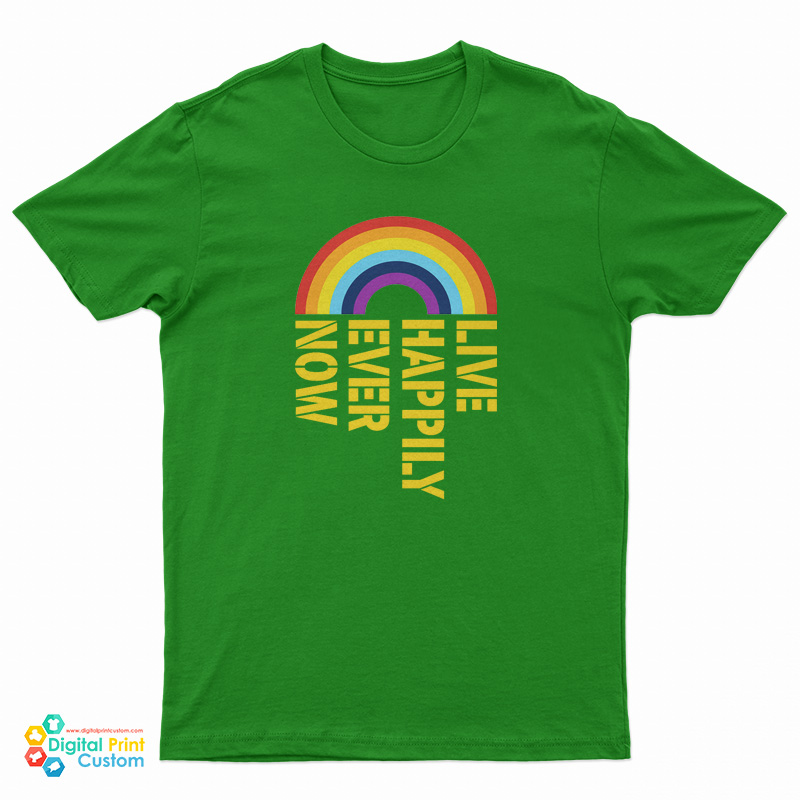 Live Happily Ever Now Rainbow T-Shirt