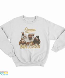 Osama Bin Latte Osama Bin Laden Meme Sweatshirt
