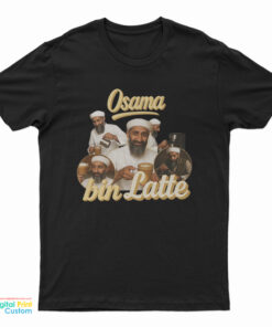 Osama Bin Latte Osama Bin Laden Meme T-Shirt