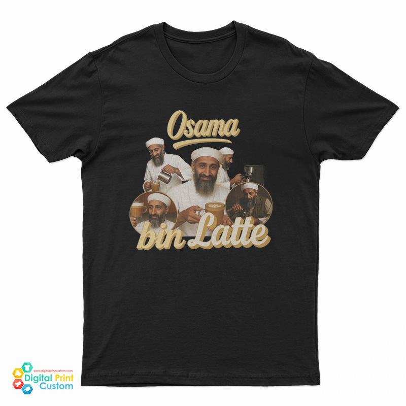 Osama Bin Latte Osama Bin Laden Meme T-Shirt