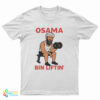 Osama Bin Liftin' Osama Bin Laden Meme T-Shirt