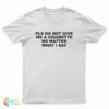 Please Do Not Give Me A Cigarette No Matter What I Say T-Shirt
