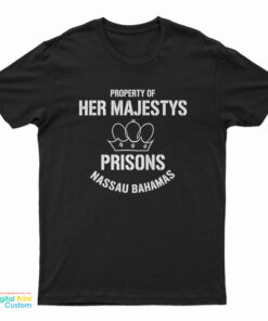 Property of Her Majestys Prisons Nassau Bahamas T-Shirt