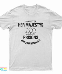 Property of Her Majestys Prisons Nassau Bahamas T-Shirt