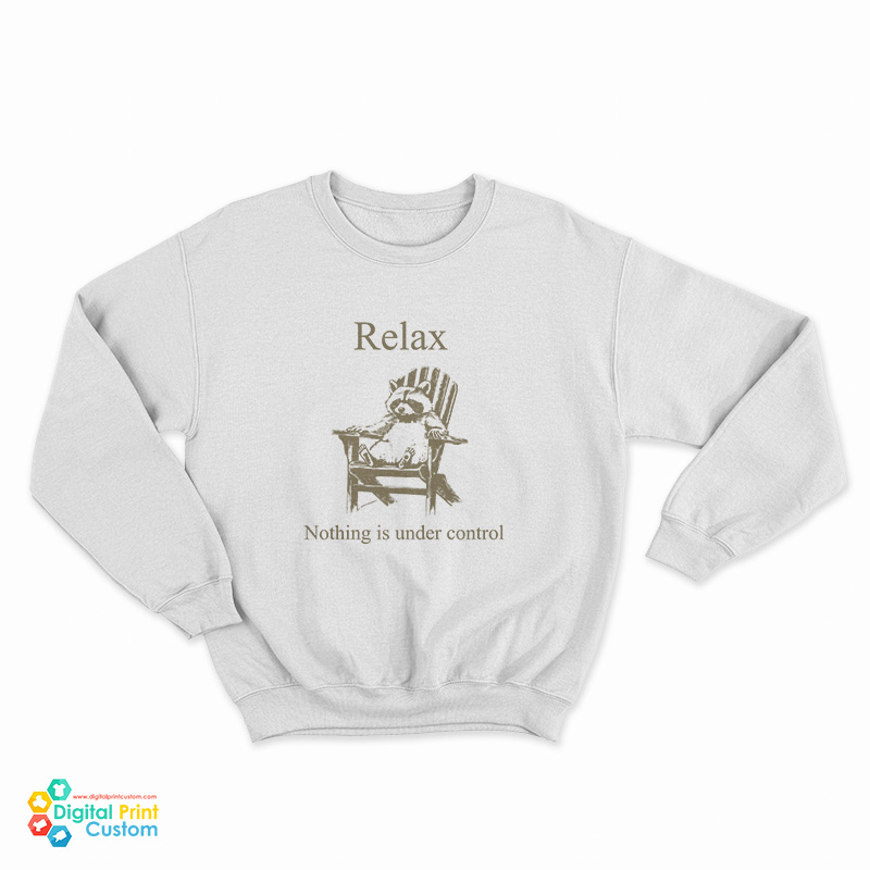 Relax Nothing Is Under Control Racoon Sweatshirt