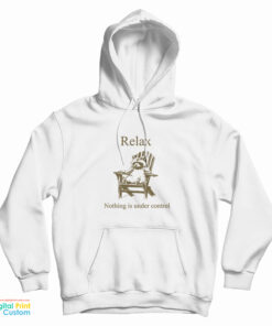 Relax Nothing Is Under Control Racoon Hoodie