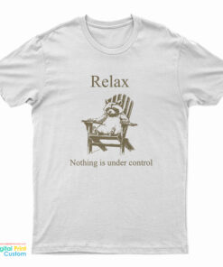 Relax Nothing Is Under Control Racoon T-Shirt