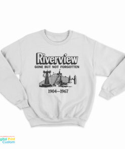 Riverview Gone But Not Forgotten 1904-1967 Sweatshirt