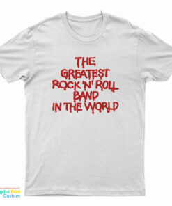 The Greatest Rock N Roll Band In The World T-Shirt
