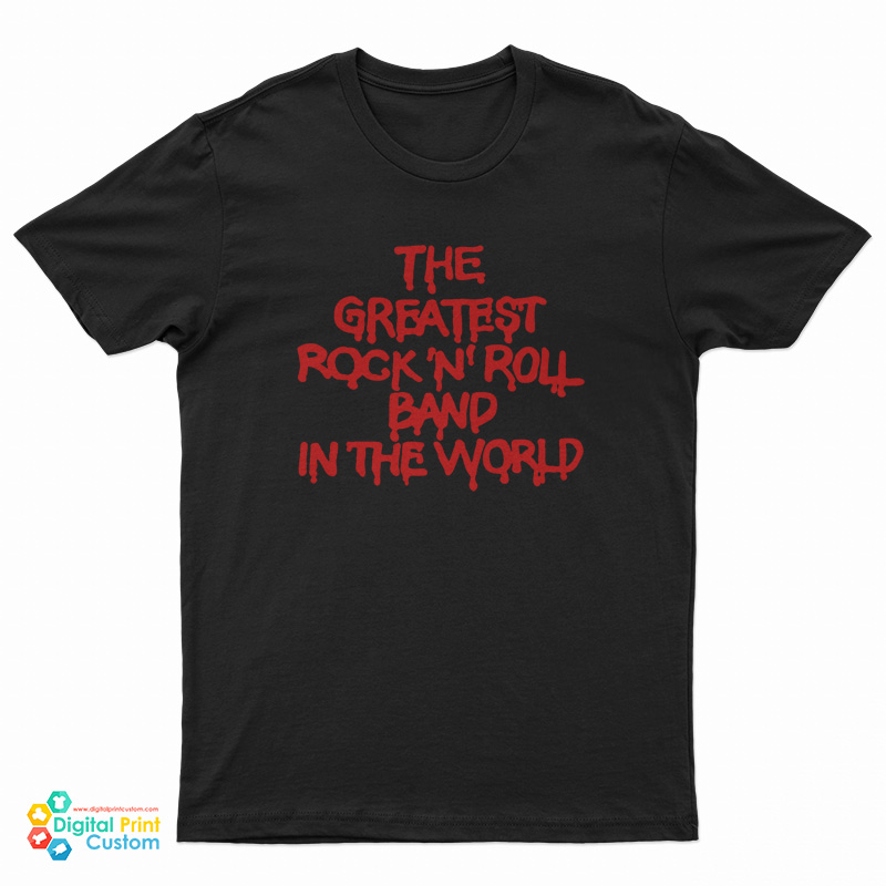 The Greatest Rock N Roll Band In The World T-Shirt