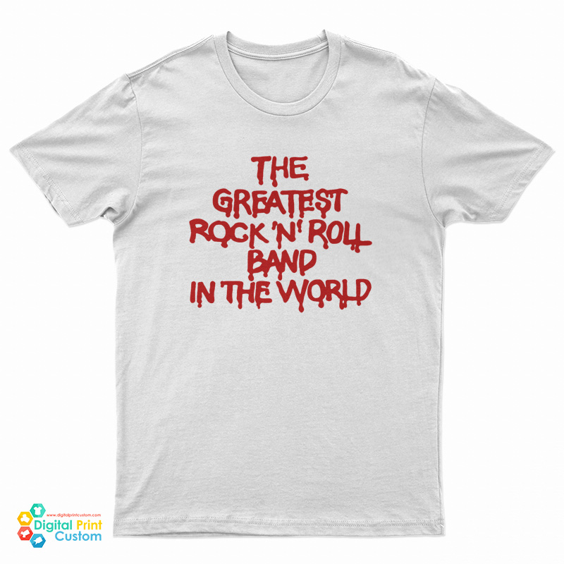 The Greatest Rock N Roll Band In The World T-Shirt
